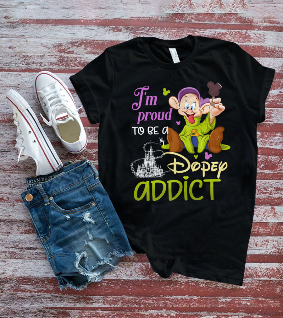 I'm Proud To Be A Dopey Addict T-Shirt