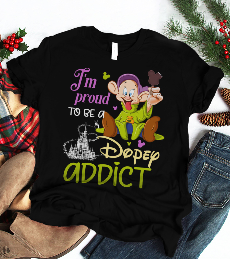 I'm Proud To Be A Dopey Addict T-Shirt