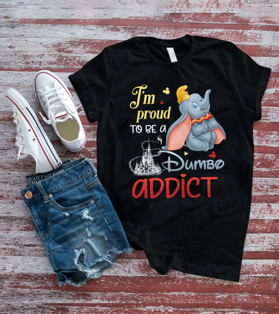 I'm Proud To Be A Dumbo Addict T-Shirt