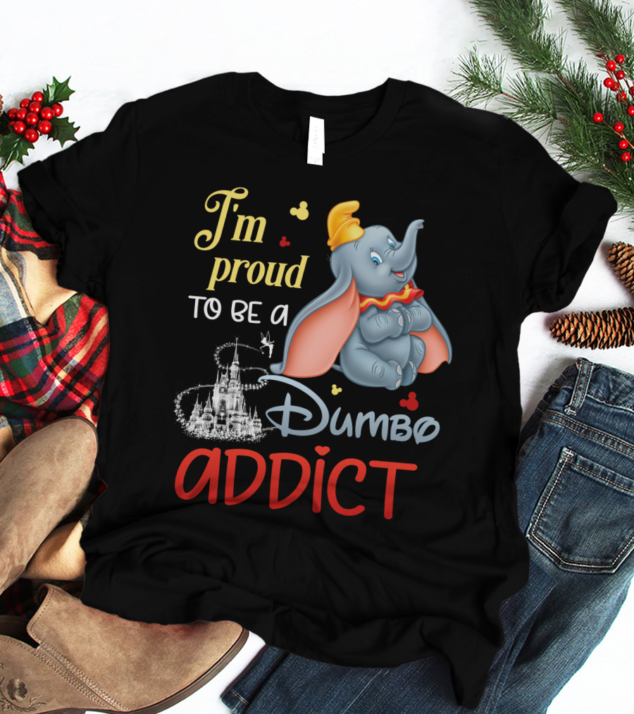 I'm Proud To Be A Dumbo Addict T-Shirt