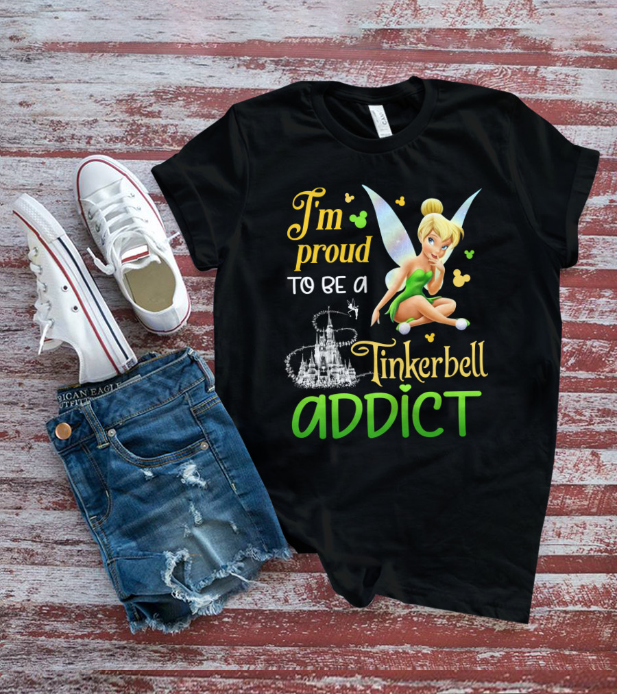 I'm Proud To Be A Tinkerbell Addict T-Shirt