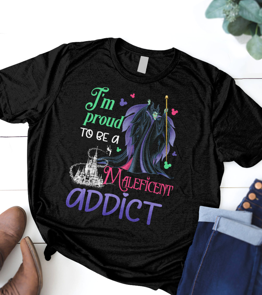 I'm Proud To Be A Maleficent Addict T-Shirt