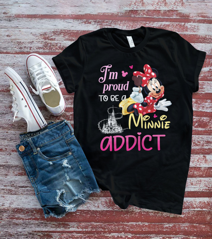 I'm Proud To Be A Minnie Addict T-Shirt