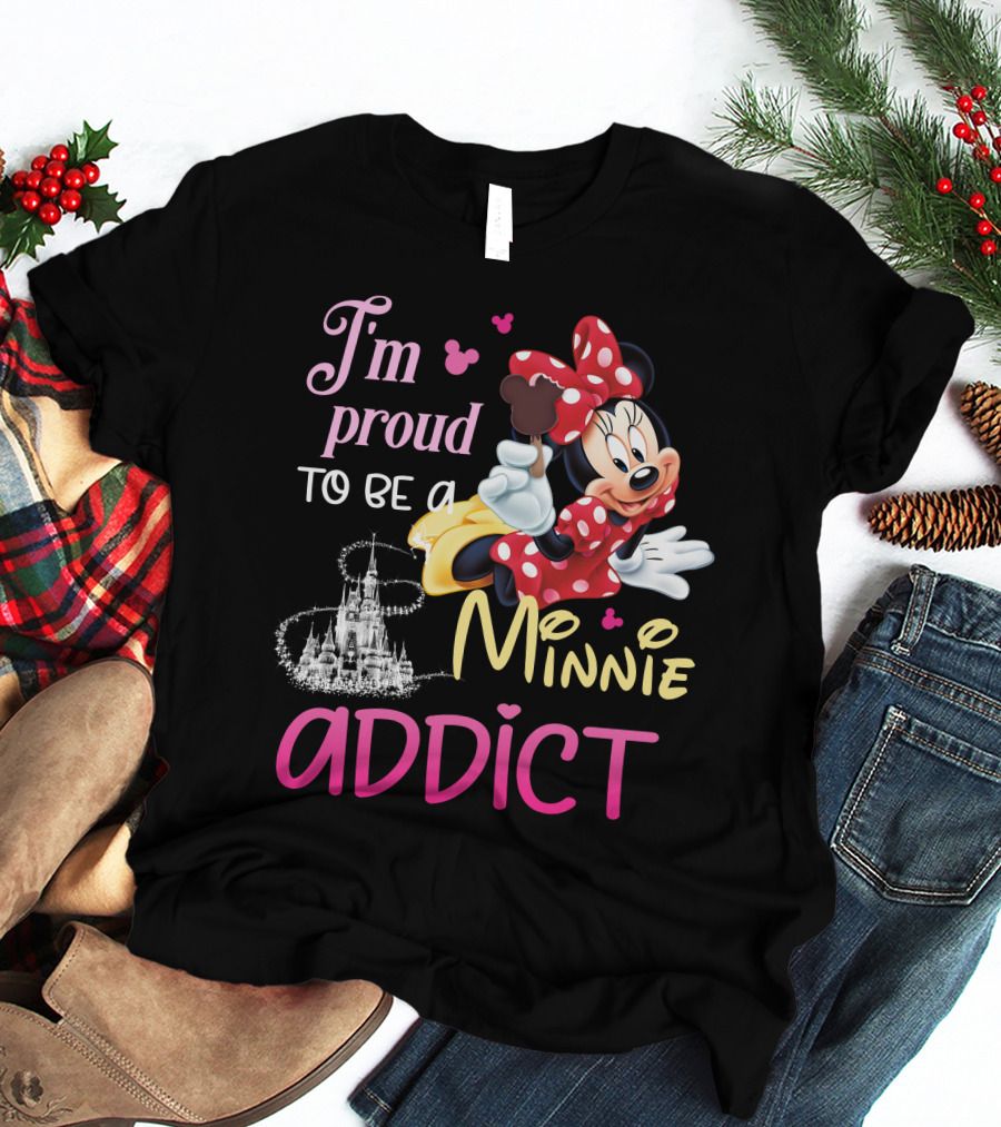 I'm Proud To Be A Minnie Addict T-Shirt