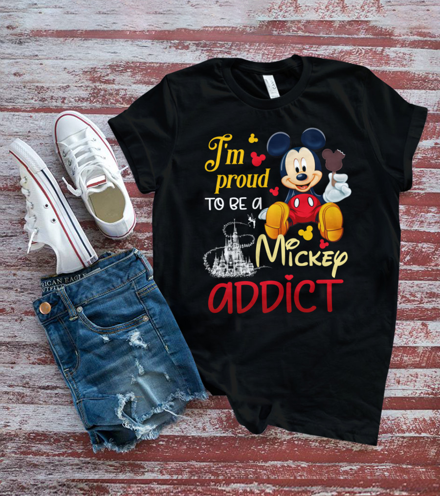 I'm Proud To Be A Mickey Addict T-Shirt
