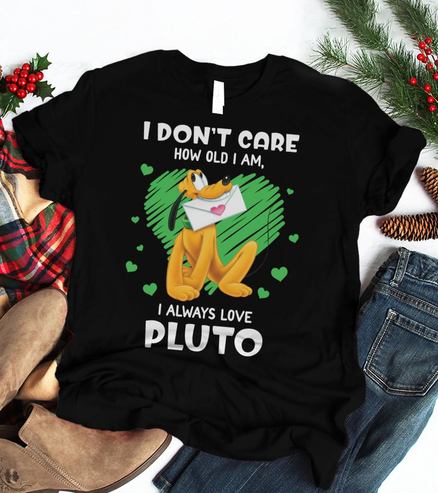 I Don't Care How Old I Am I Always Love Pluto T-Shirt