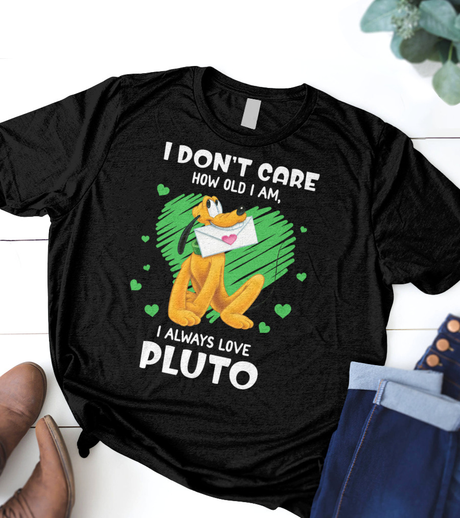 I Don't Care How Old I Am I Always Love Pluto T-Shirt