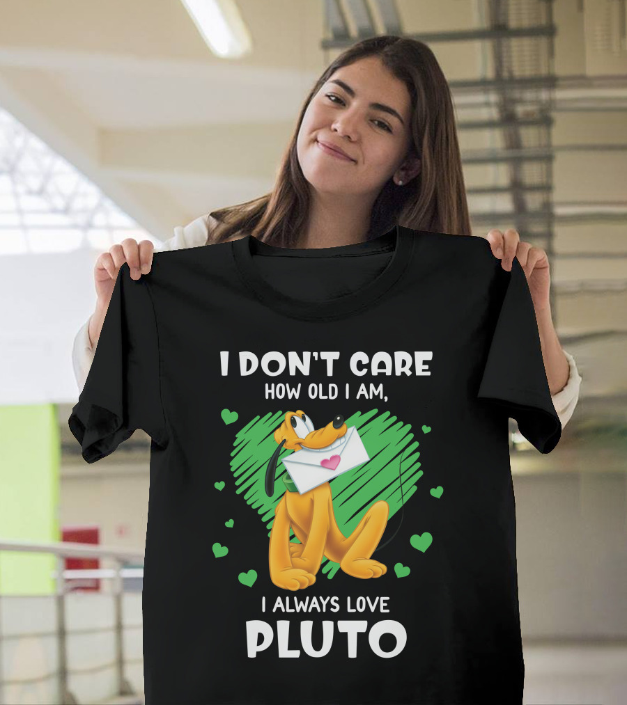 I Don't Care How Old I Am I Always Love Pluto T-Shirt