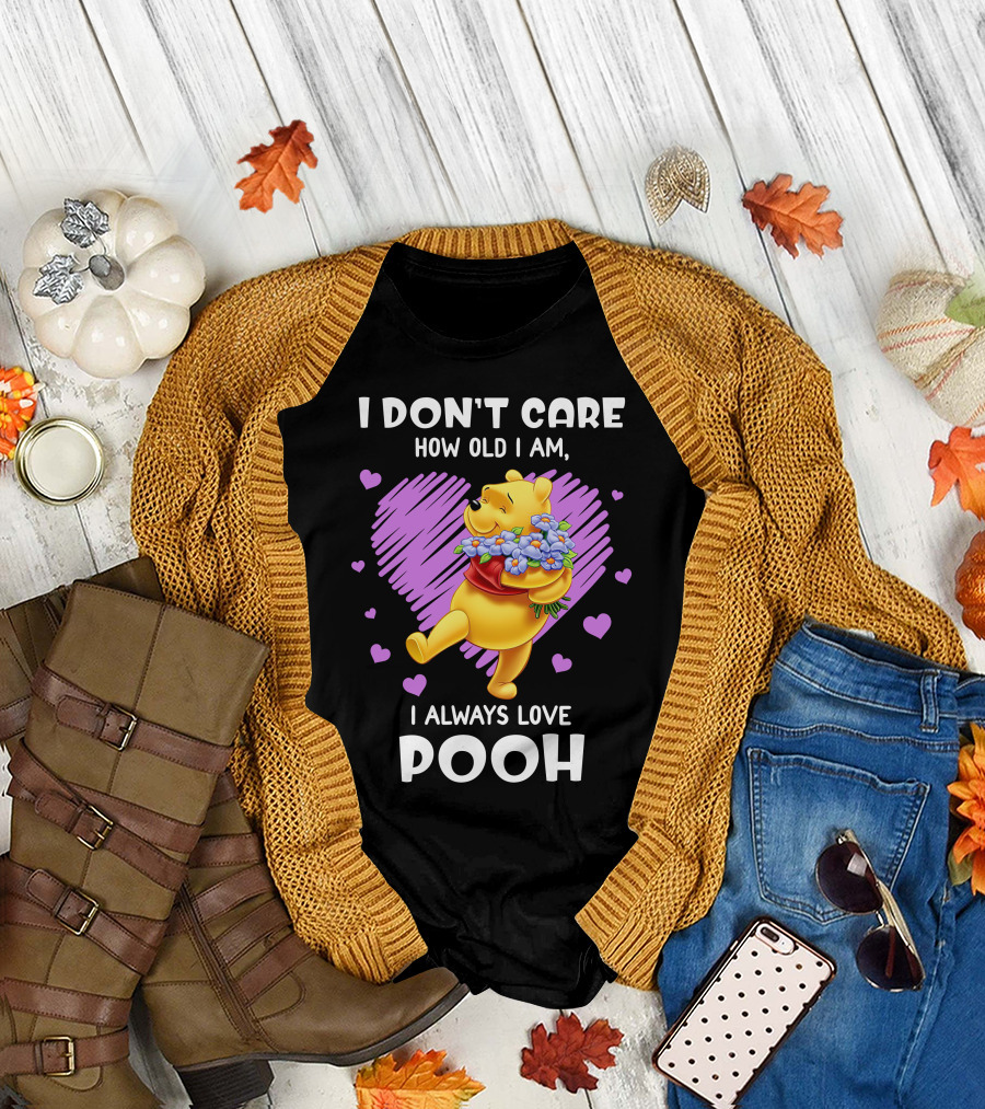 I Don't Care How Old I Am I Always Love Pooh T-Shirt