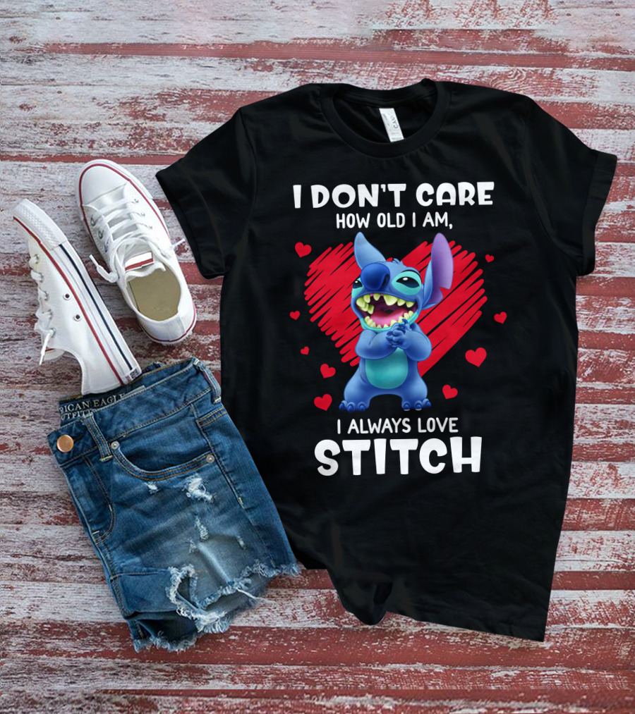 I Don't Care How Old I Am I Always Love Stitch T-Shirt
