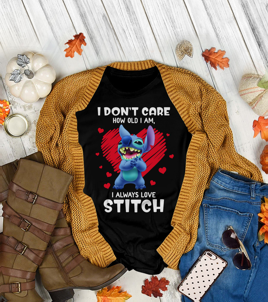 I Don't Care How Old I Am I Always Love Stitch T-Shirt
