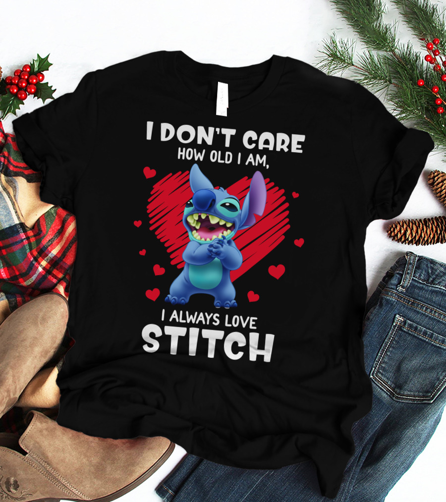 I Don't Care How Old I Am I Always Love Stitch T-Shirt