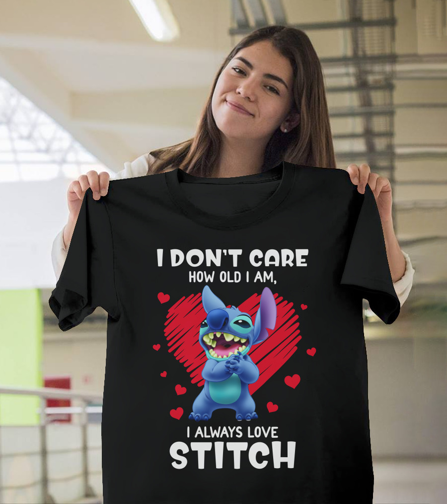 I Don't Care How Old I Am I Always Love Stitch T-Shirt