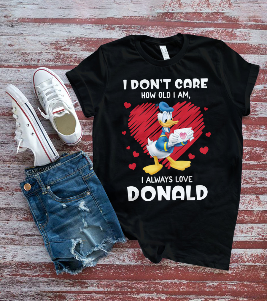 I Don't Care How Old I Am I Always Love Donald Duck Heart T-Shirt