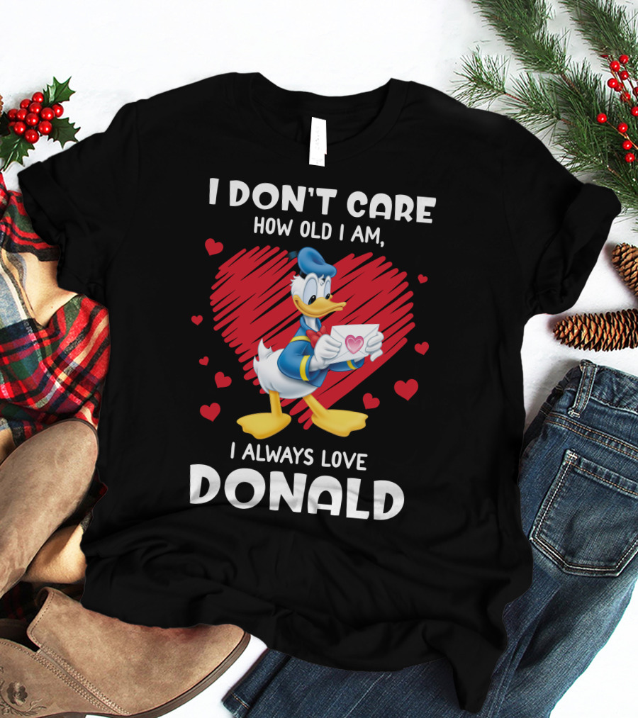 I Don't Care How Old I Am I Always Love Donald Duck Heart T-Shirt