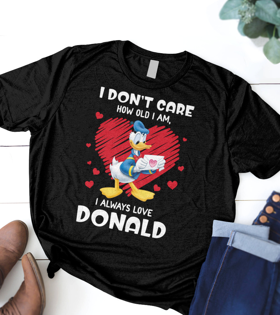 I Don't Care How Old I Am I Always Love Donald Duck Heart T-Shirt