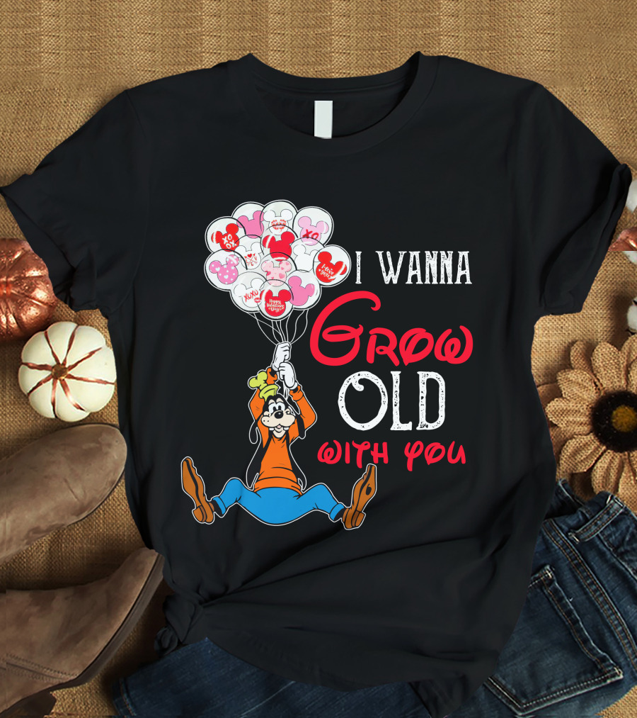 I Wanna Grow Old With You Goofy Balloons Hearts T-Shirt