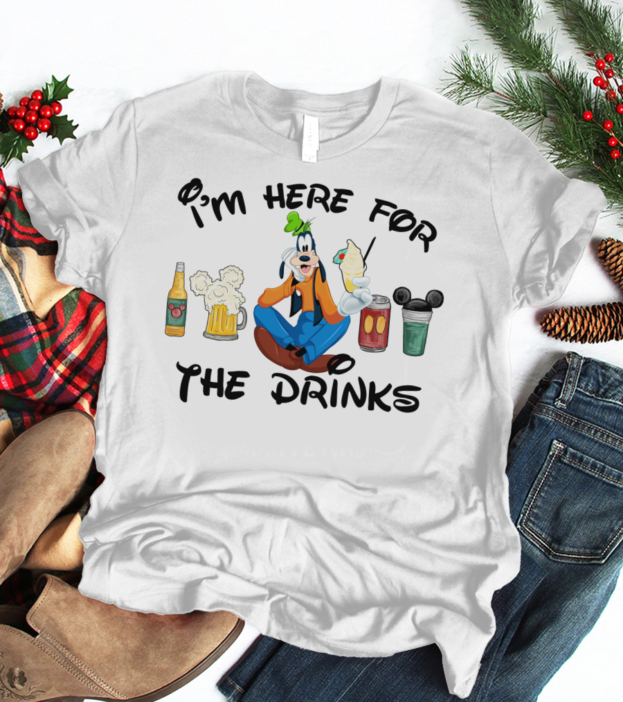 I'm Here For The Drinks Goofy Beverage Humor T-Shirt