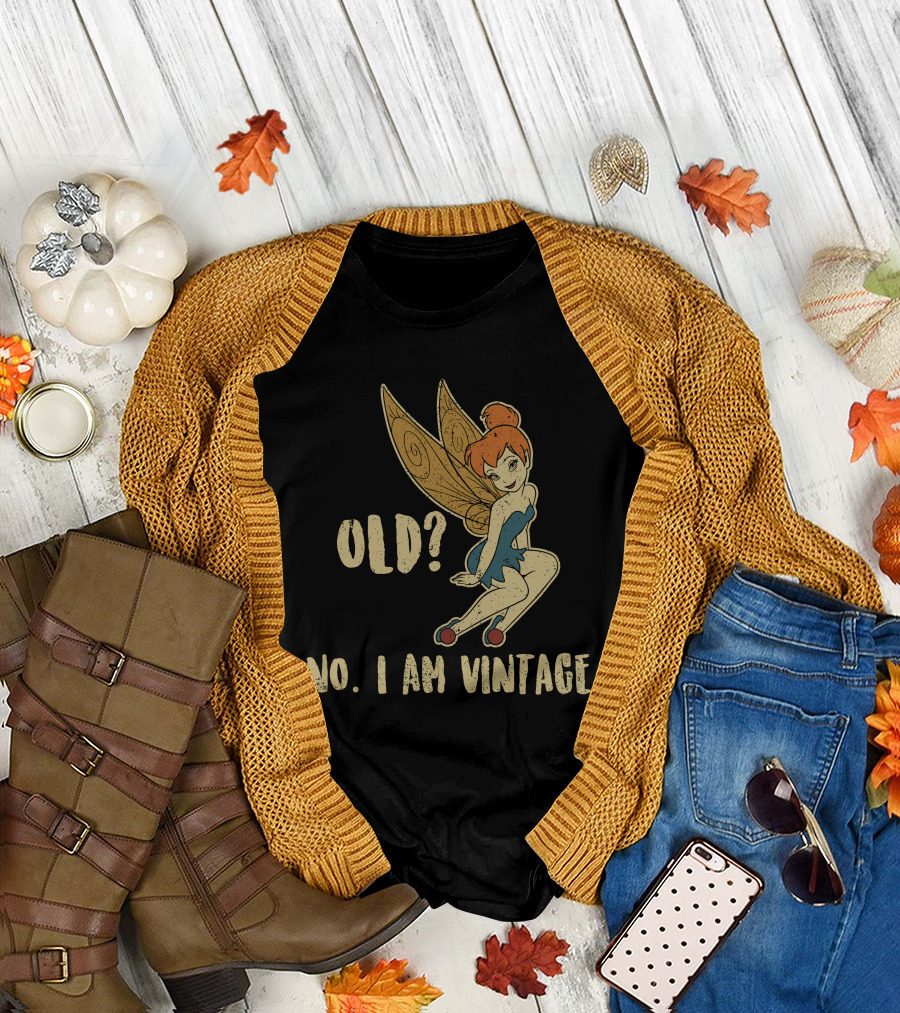 Tinkerbell Old? No I Am Vintage T-Shirt