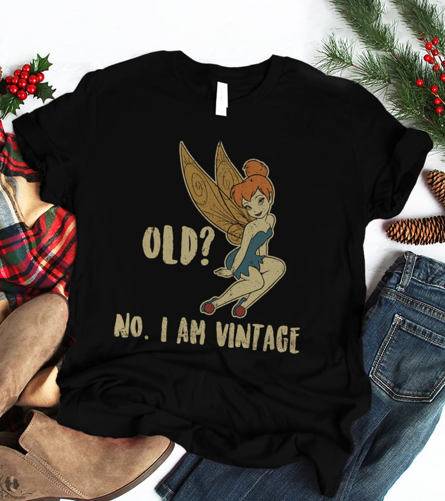 Tinkerbell Old? No I Am Vintage T-Shirt