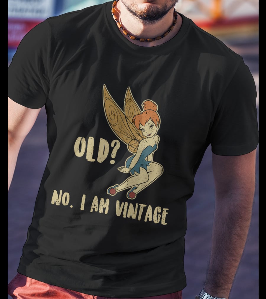 Tinkerbell Old? No I Am Vintage T-Shirt