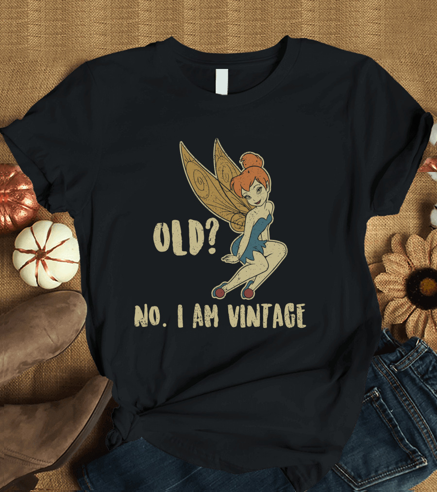 Tinkerbell Old? No I Am Vintage T-Shirt