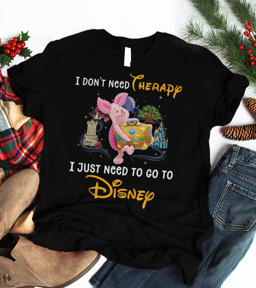 I Don't Need Therapy I Just Need To Go To Disney Piglet T-Shirt
