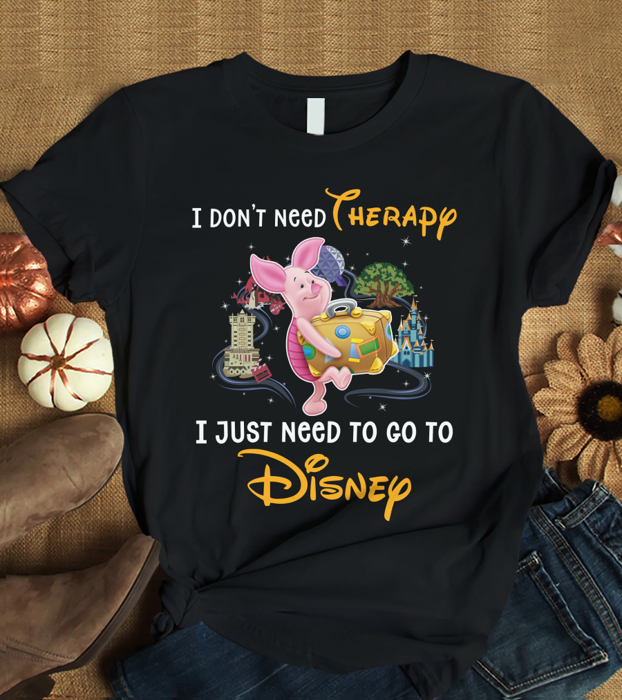 I Don't Need Therapy I Just Need To Go To Disney Piglet T-Shirt