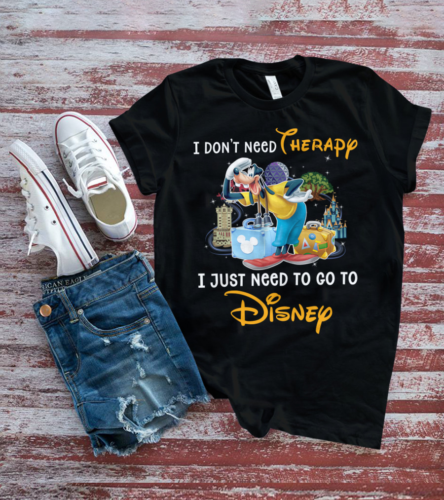 I Don't Need Therapy I Just Need To Go To Disney Goofy T-Shirt