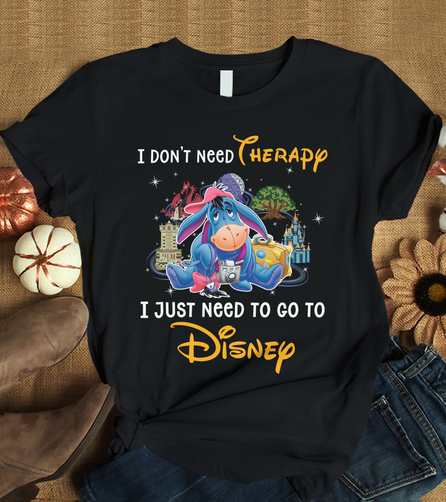 I Don’t Need Therapy I Just Need To Go To Disney Eeyore T-Shirt