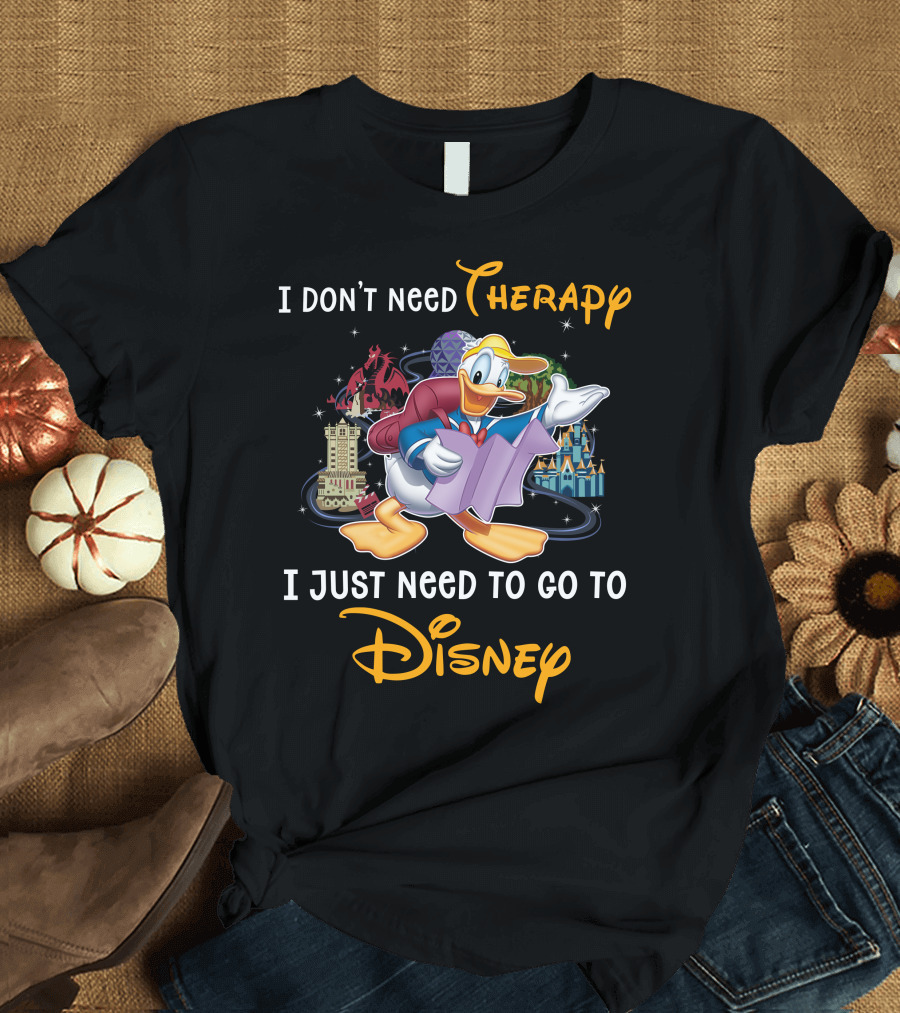 I Don't Need Therapy I Just Need To Go To Disney Donald T-Shirt