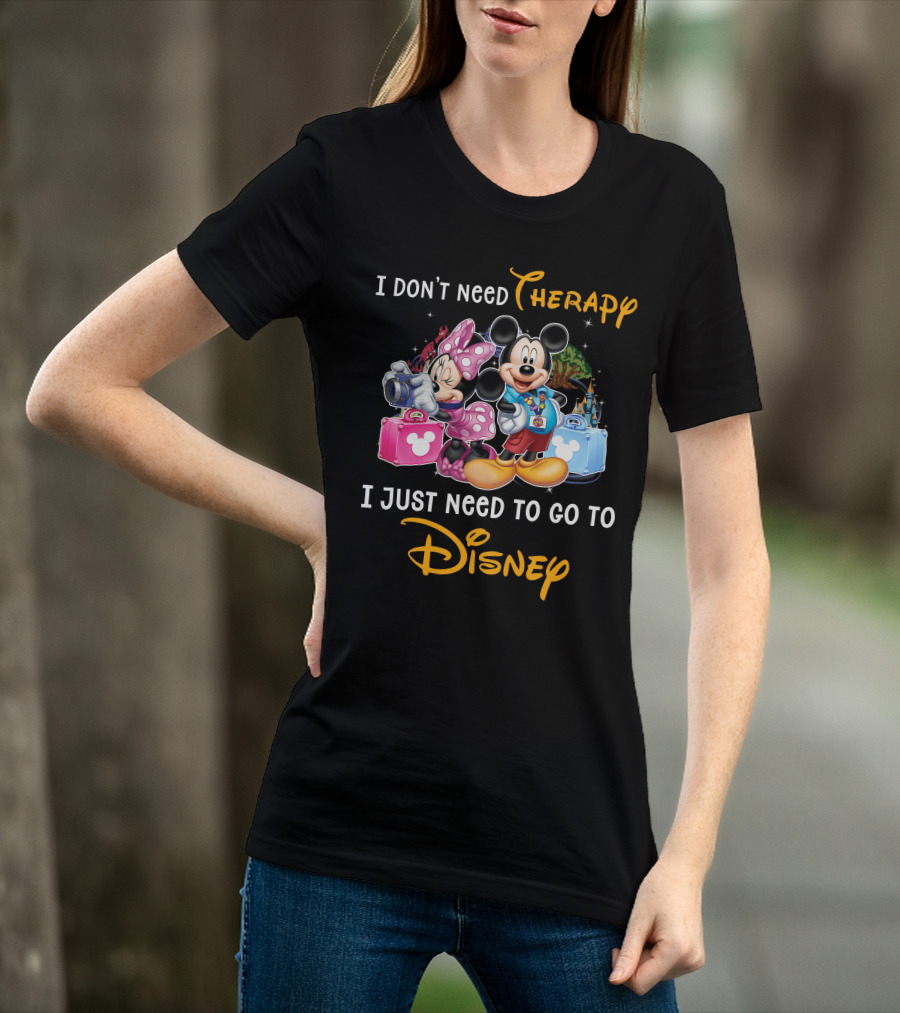 I Don't Need Therapy I Just Need To Go To Disney Mickey And Minnie T-Shirt