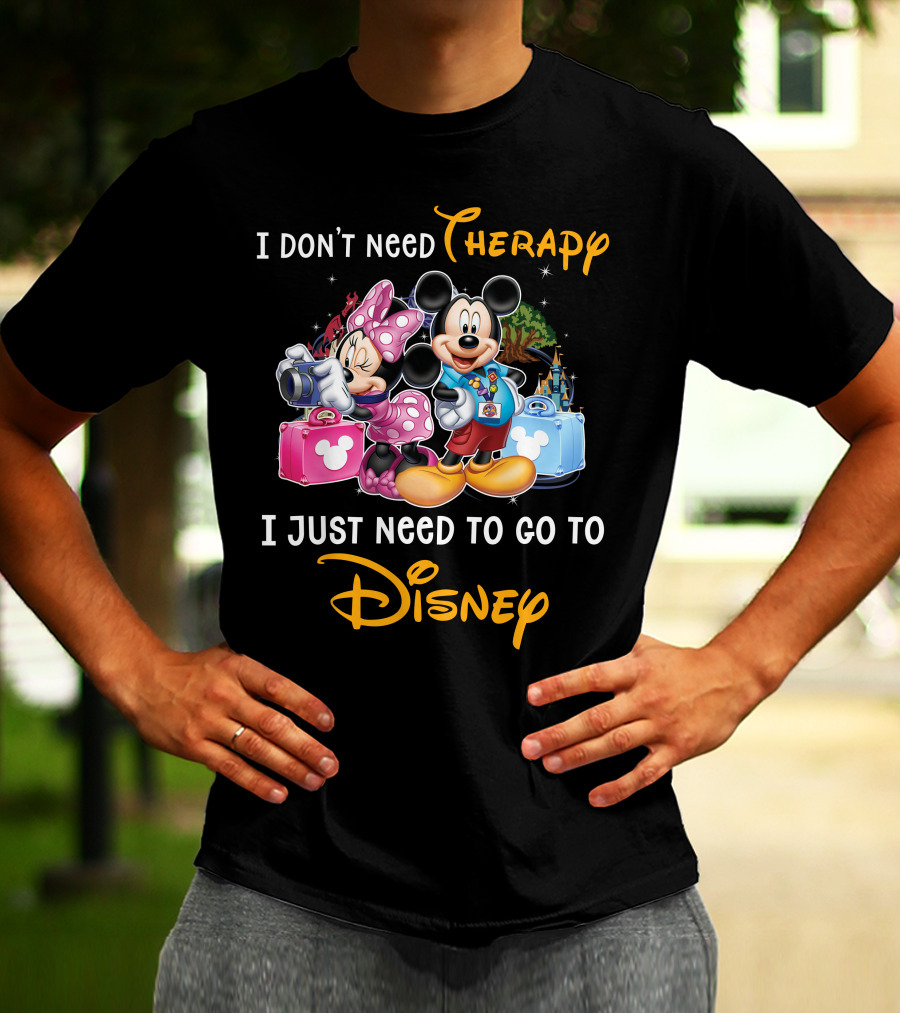 I Don't Need Therapy I Just Need To Go To Disney Mickey And Minnie T-Shirt