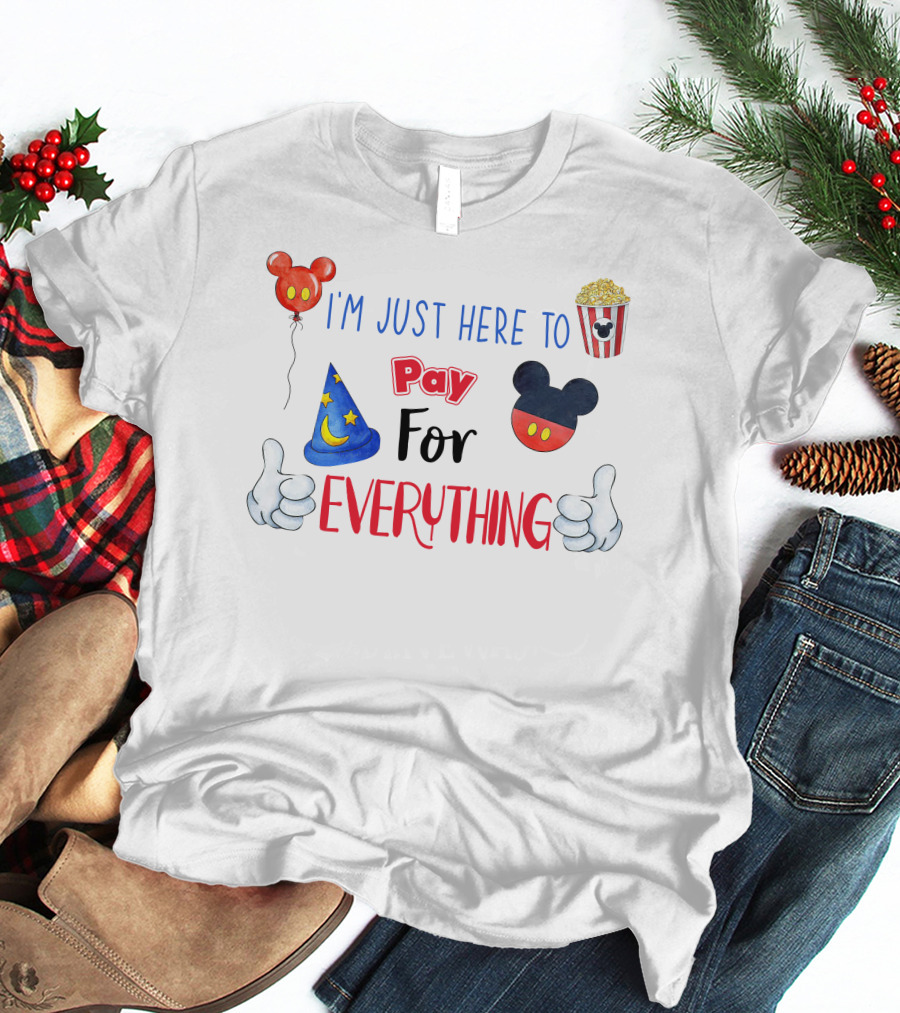 I'm Just Here To Pay For Everything Disney Theme T-Shirt
