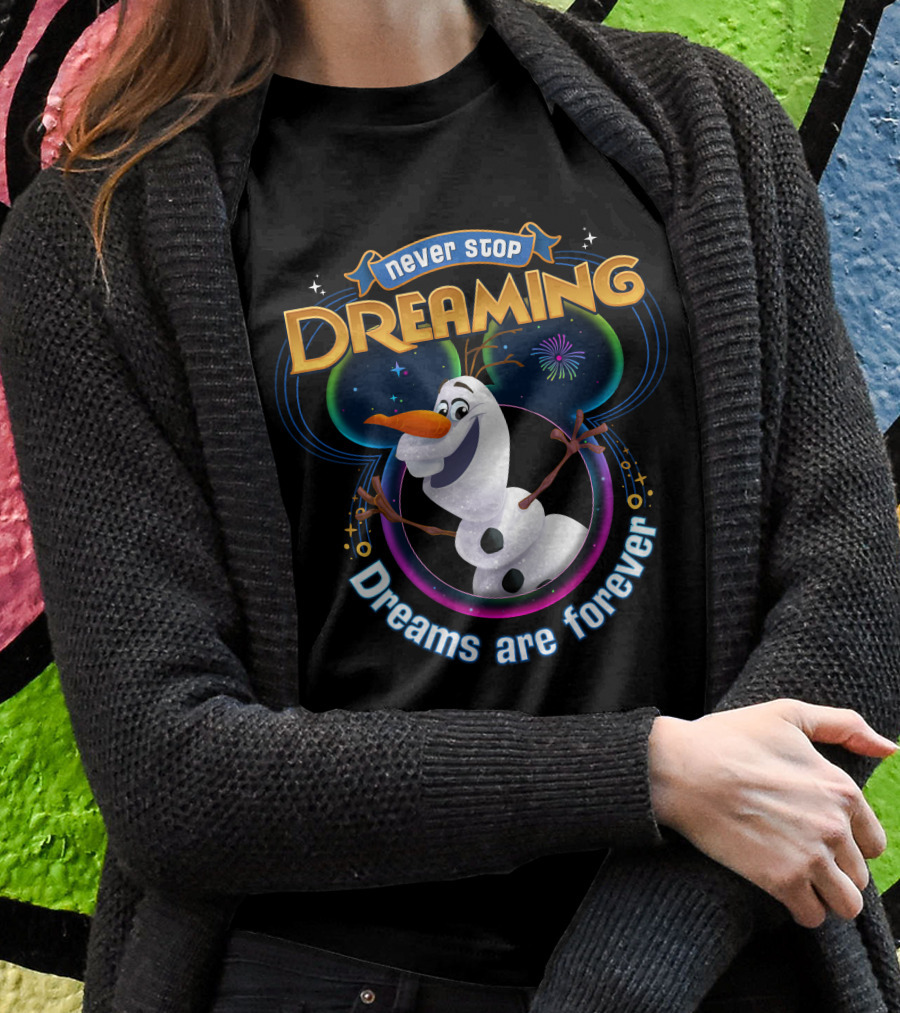 Never Stop Dreaming Dreams Are Forever Olaf T-Shirt