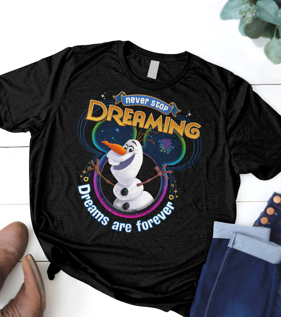 Never Stop Dreaming Dreams Are Forever Olaf T-Shirt