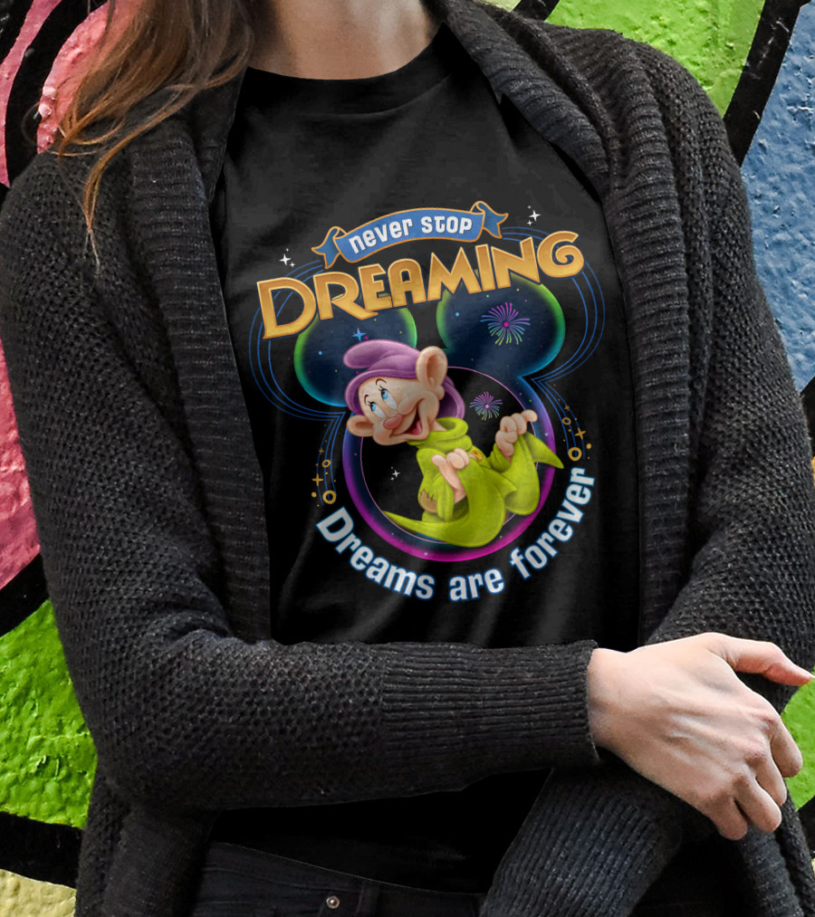 Never Stop Dreaming Dopey Dreams Are Forever T-Shirt