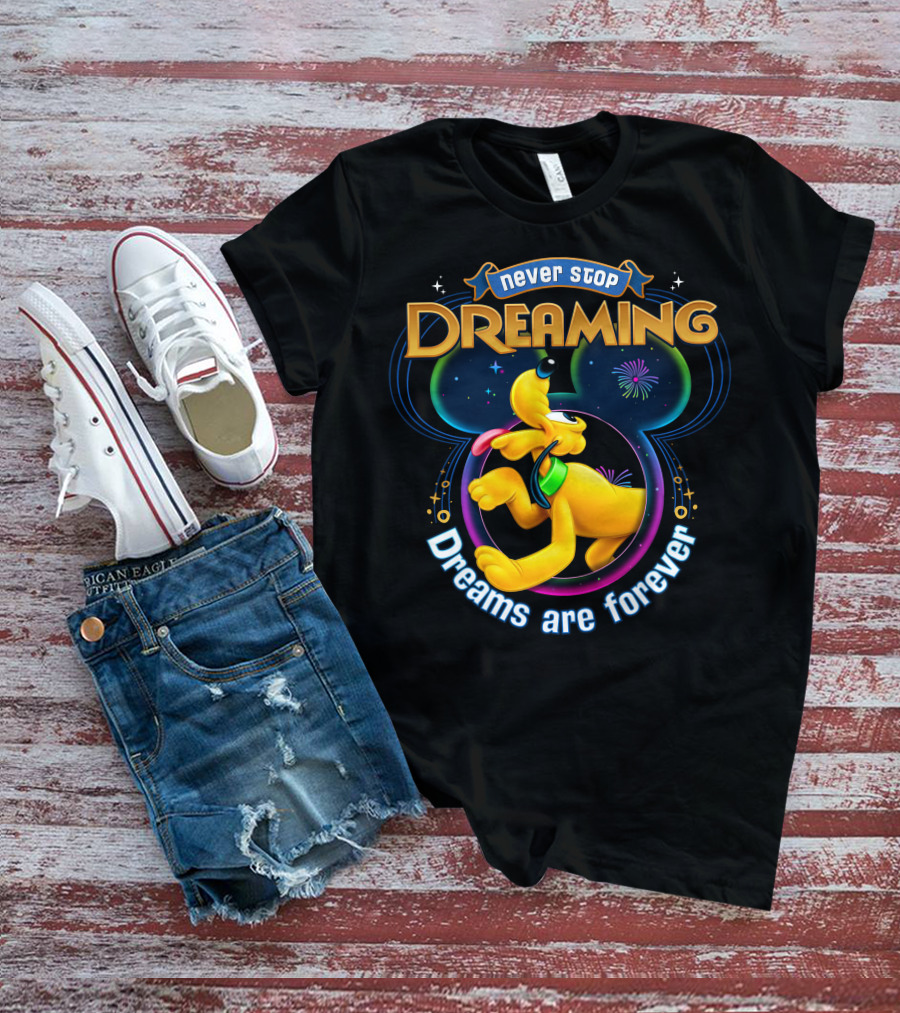 Never Stop Dreaming Dreams Are Forever Pluto Disney T-Shirt