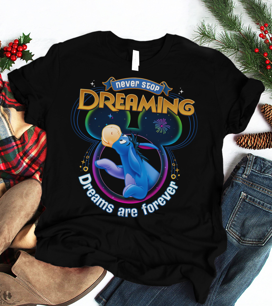 Never Stop Dreaming Eeyore Dreams Are Forever T-Shirt