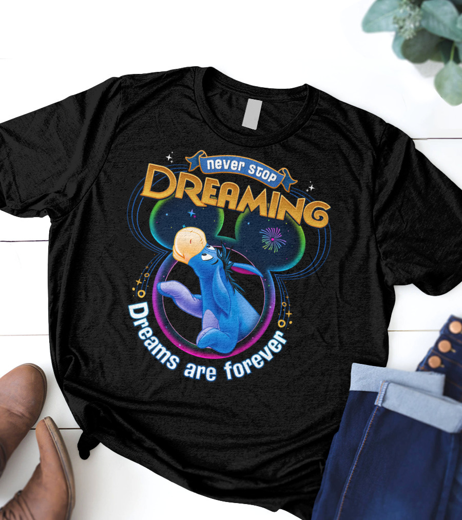 Never Stop Dreaming Eeyore Dreams Are Forever T-Shirt