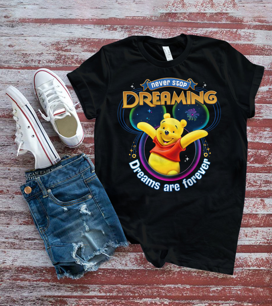 Never Stop Dreaming Pooh Dreams Are Forever T-Shirt