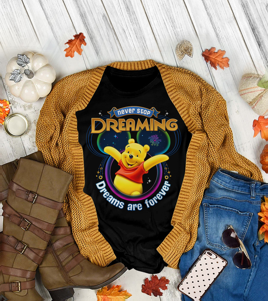 Never Stop Dreaming Pooh Dreams Are Forever T-Shirt