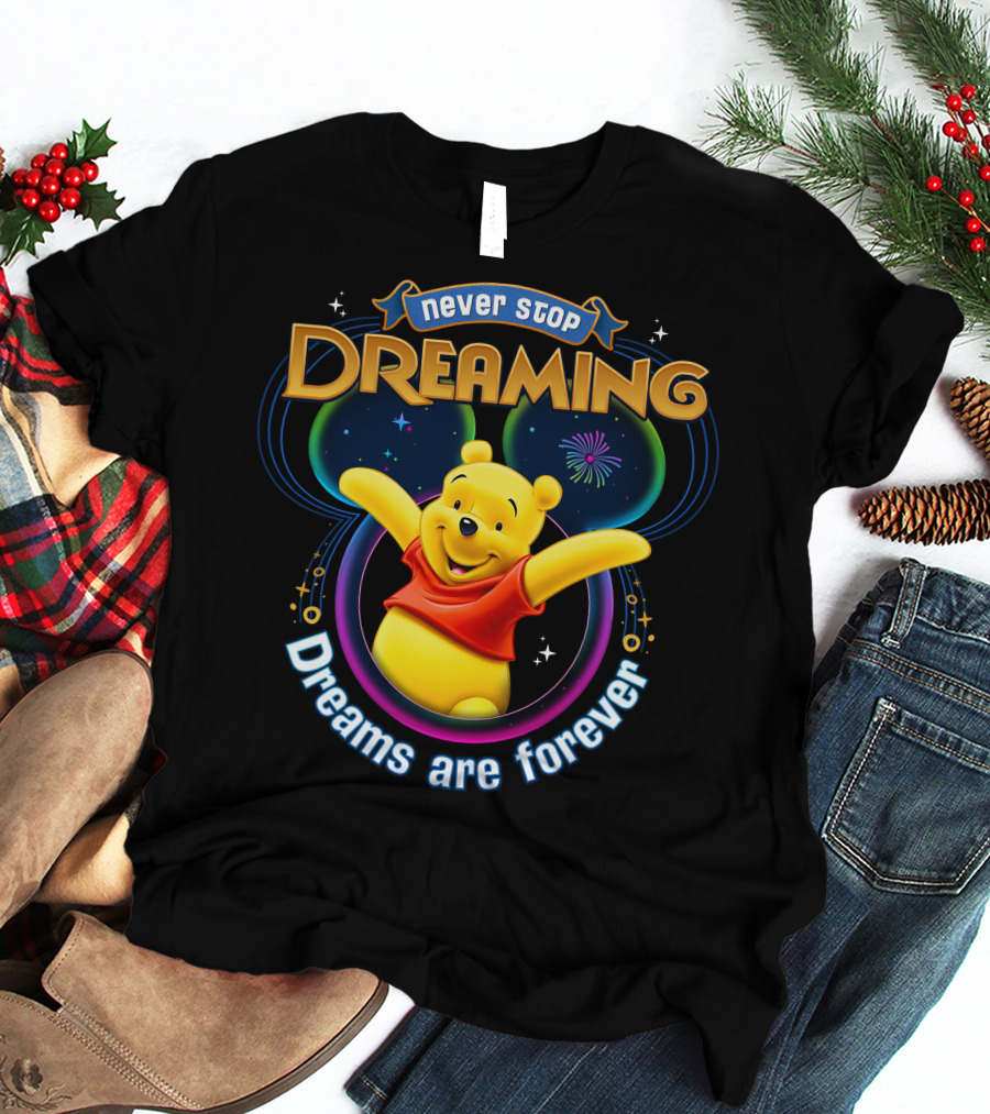 Never Stop Dreaming Pooh Dreams Are Forever T-Shirt
