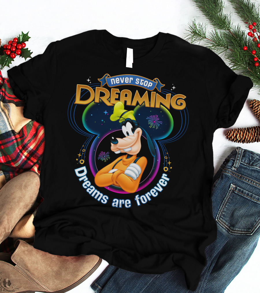 Never Stop Dreaming Dreams Are Forever Goofy T-Shirt
