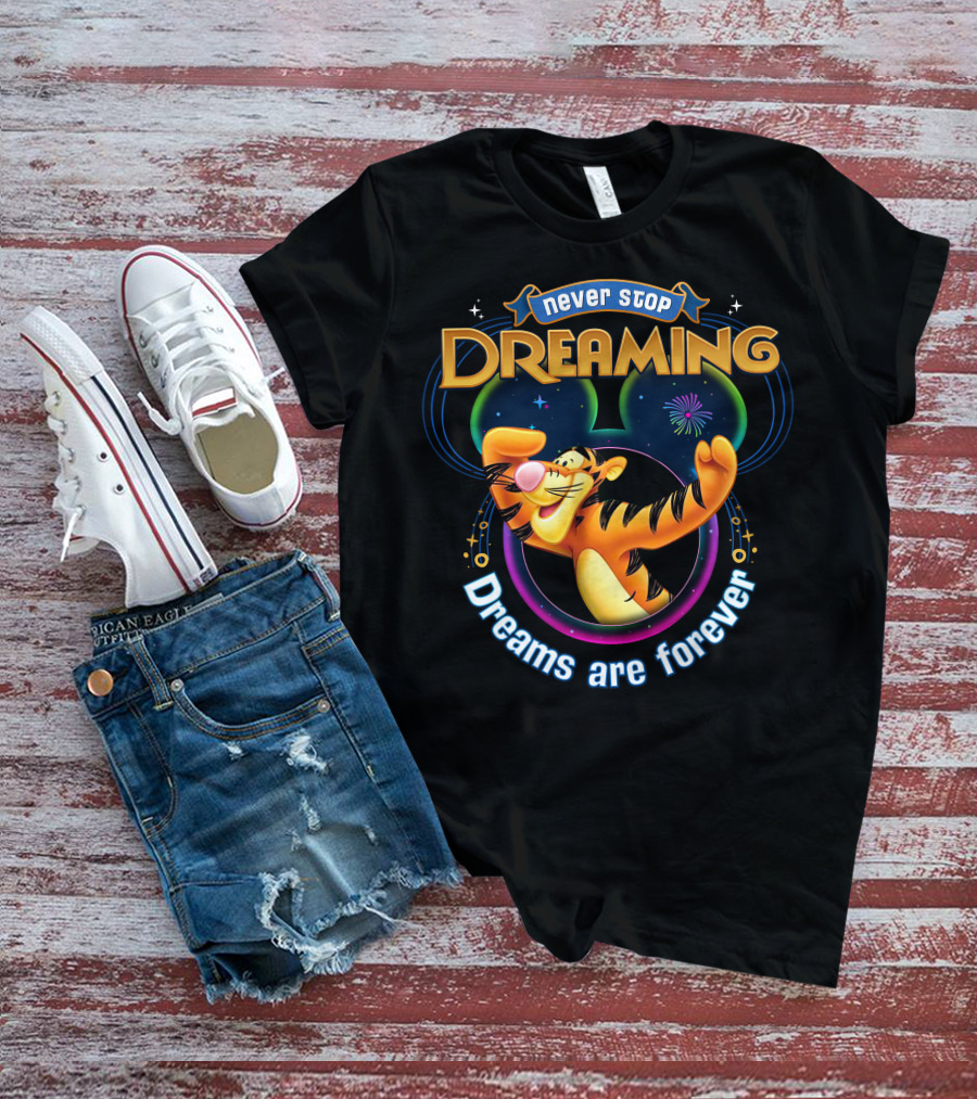 Never Stop Dreaming Tigger Dreams Are Forever T-Shirt