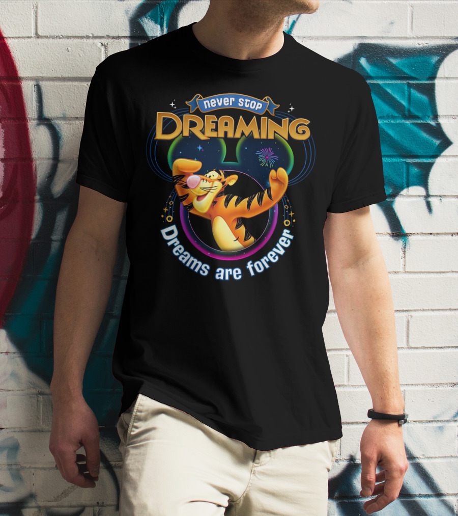 Never Stop Dreaming Tigger Dreams Are Forever T-Shirt