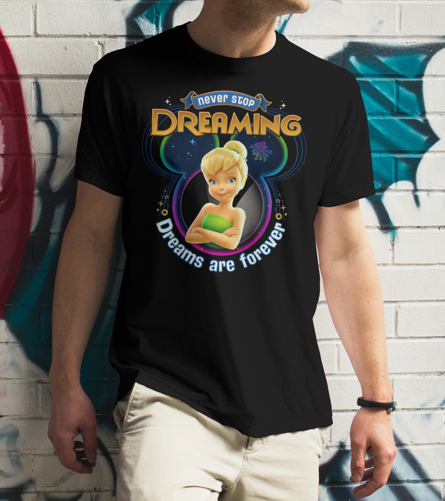 Never Stop Dreaming Tinker Bell Dreams Are Forever T-Shirt