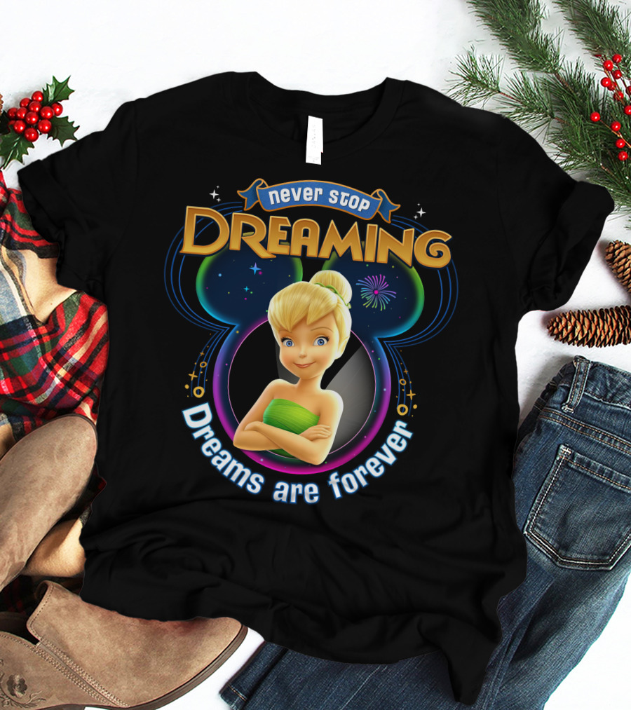 Never Stop Dreaming Tinker Bell Dreams Are Forever T-Shirt