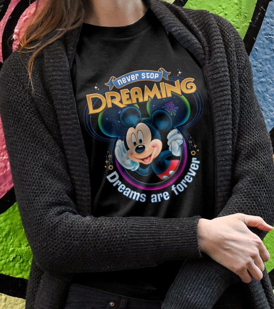 Disney Mickey Never Stop Dreaming Dreams Are Forever T-Shirt