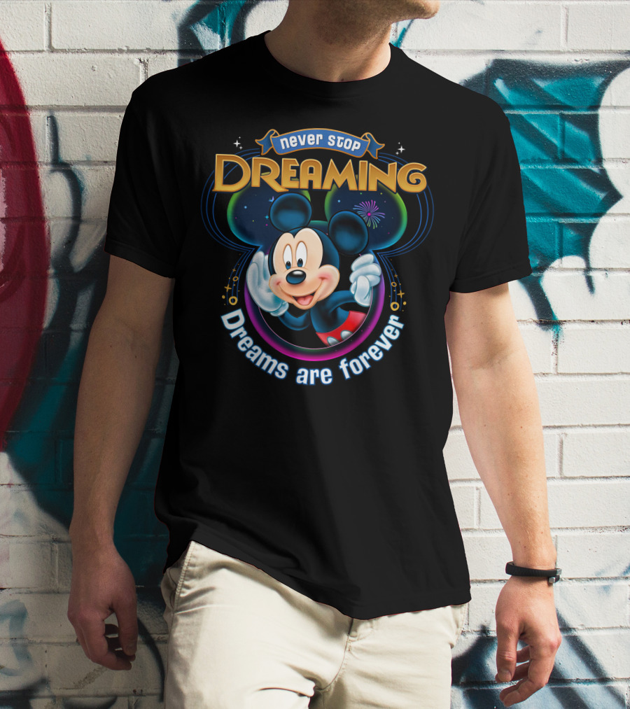Disney Mickey Never Stop Dreaming Dreams Are Forever T-Shirt
